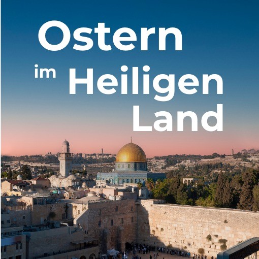 Ostern im Heiligen Land – Spirituelle Pilgerreise für junge Leute